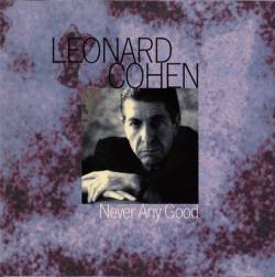 Leonard Cohen : Never Any Good